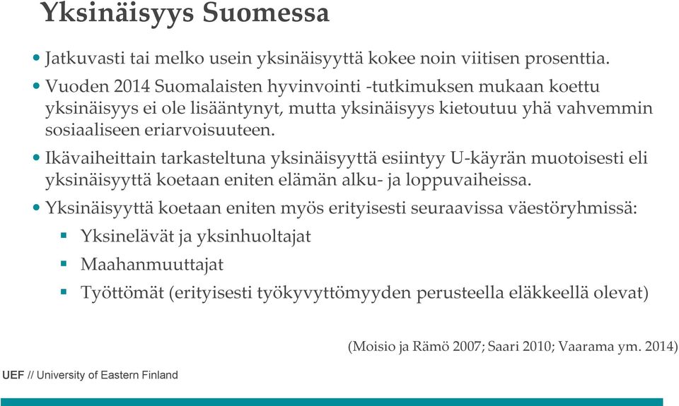 eriarvoisuuteen. Ikävaiheittain tarkasteltuna yksinäisyyttä esiintyy U-käyrän muotoisesti eli yksinäisyyttä koetaan eniten elämän alku- ja loppuvaiheissa.