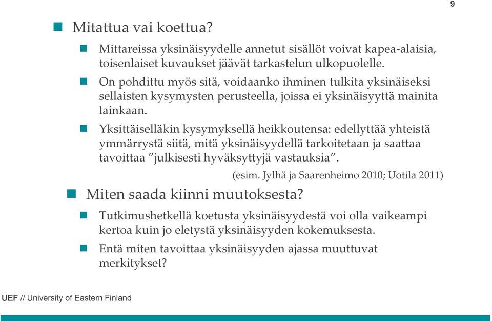 Yksittäiselläkin kysymyksellä heikkoutensa: edellyttää yhteistä ymmärrystä siitä, mitä yksinäisyydellä tarkoitetaan ja saattaa tavoittaa julkisesti hyväksyttyjä vastauksia.