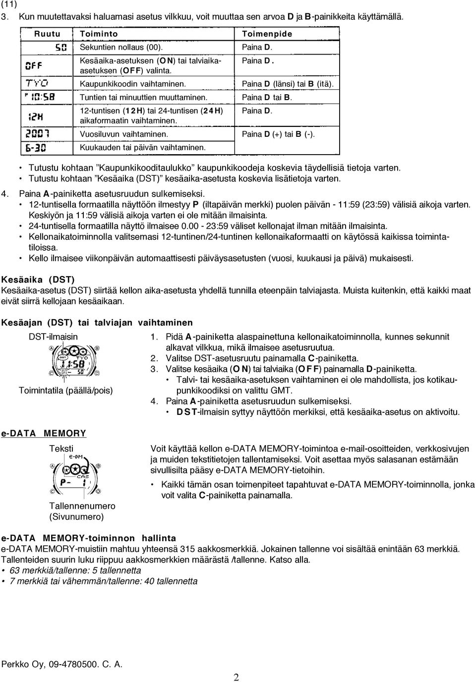 Tutustu kohtaan Kesäaika (DST) kesäaika-asetusta koskevia lisätietoja varten. 4. Paina A-painiketta asetusruudun sulkemiseksi.