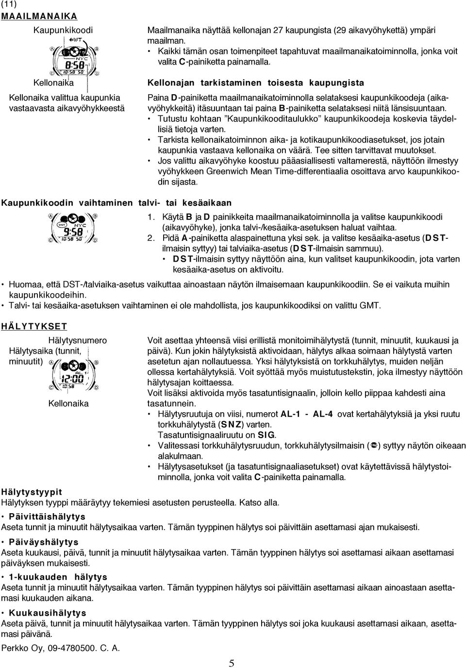 Tarkista kellonaikatoiminnon aika- ja kotikaupunkikoodiasetukset, jos jotain kaupunkia vastaava kellonaika on väärä. Tee sitten tarvittavat muutokset.