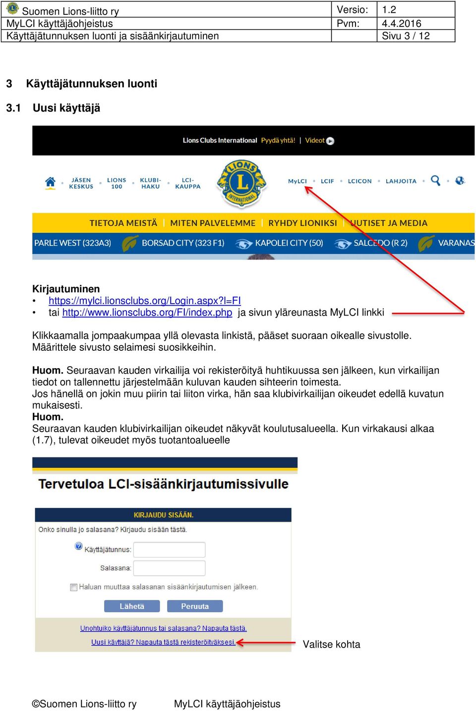 Seuraavan kauden virkailija voi rekisteröityä huhtikuussa sen jälkeen, kun virkailijan tiedot on tallennettu järjestelmään kuluvan kauden sihteerin toimesta.