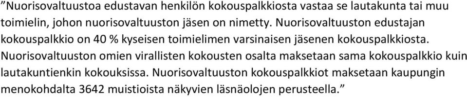 Nuorisovaltuuston edustajan kokouspalkkio on 40 % kyseisen toimielimen varsinaisen jäsenen kokouspalkkiosta.