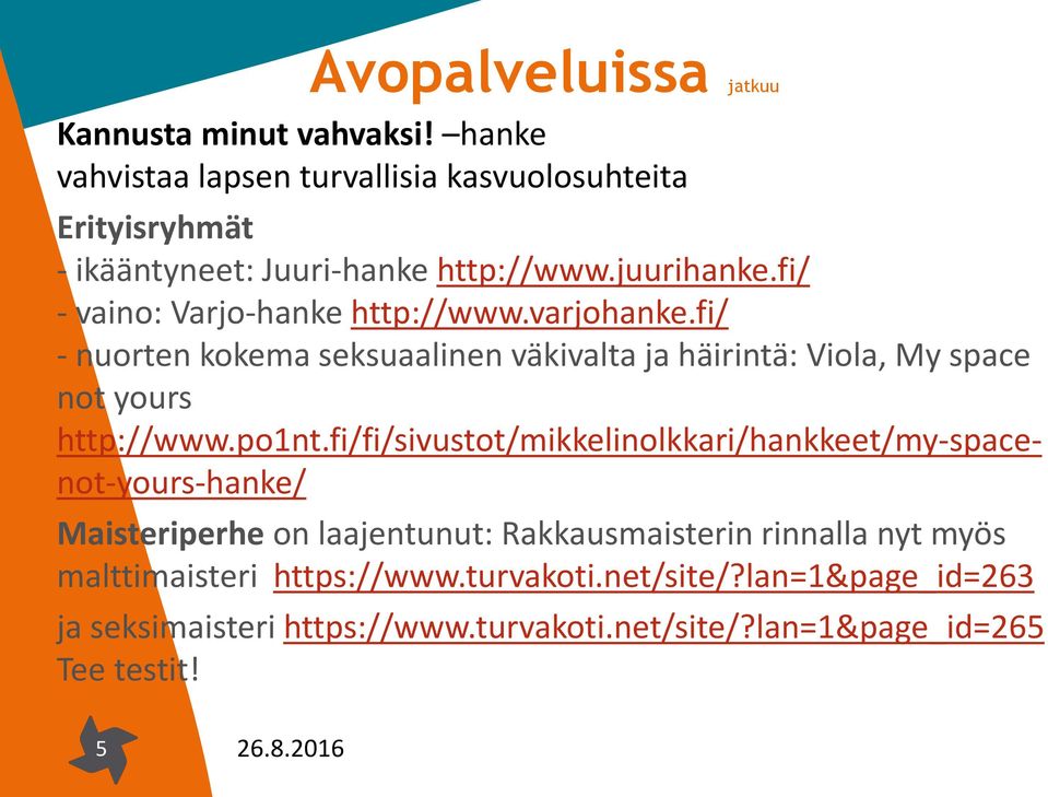 fi/ - vaino: Varjo-hanke http://www.varjohanke.fi/ - nuorten kokema seksuaalinen väkivalta ja häirintä: Viola, My space not yours http://www.po1nt.