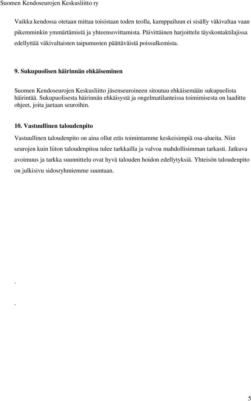 Sukupuolisen häirinnän ehkäiseminen Suomen Kendoseurojen Keskusliitto jäsenseuroineen sitoutuu ehkäisemään sukupuolista häirintää.