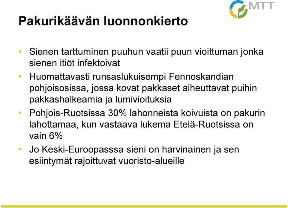 pakkashalkeamia ja lumivioituksia Pohjois-Ruotsissa 30% lahonneista koivuista on pakurin lahottamaa, kun