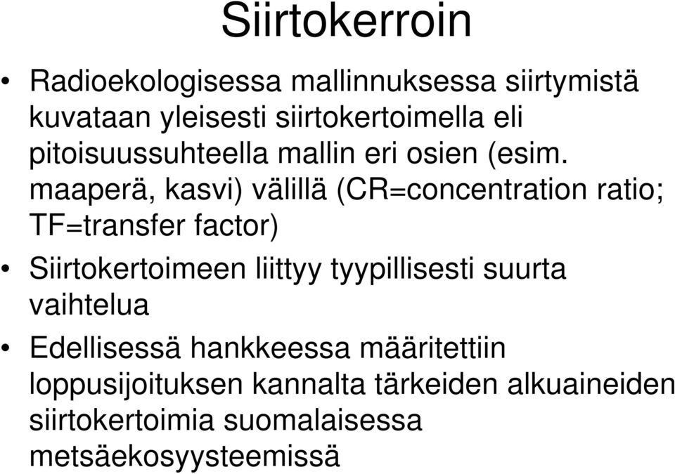 maaperä, kasvi) välillä (CR=concentration ratio; TF=transfer factor) Siirtokertoimeen liittyy
