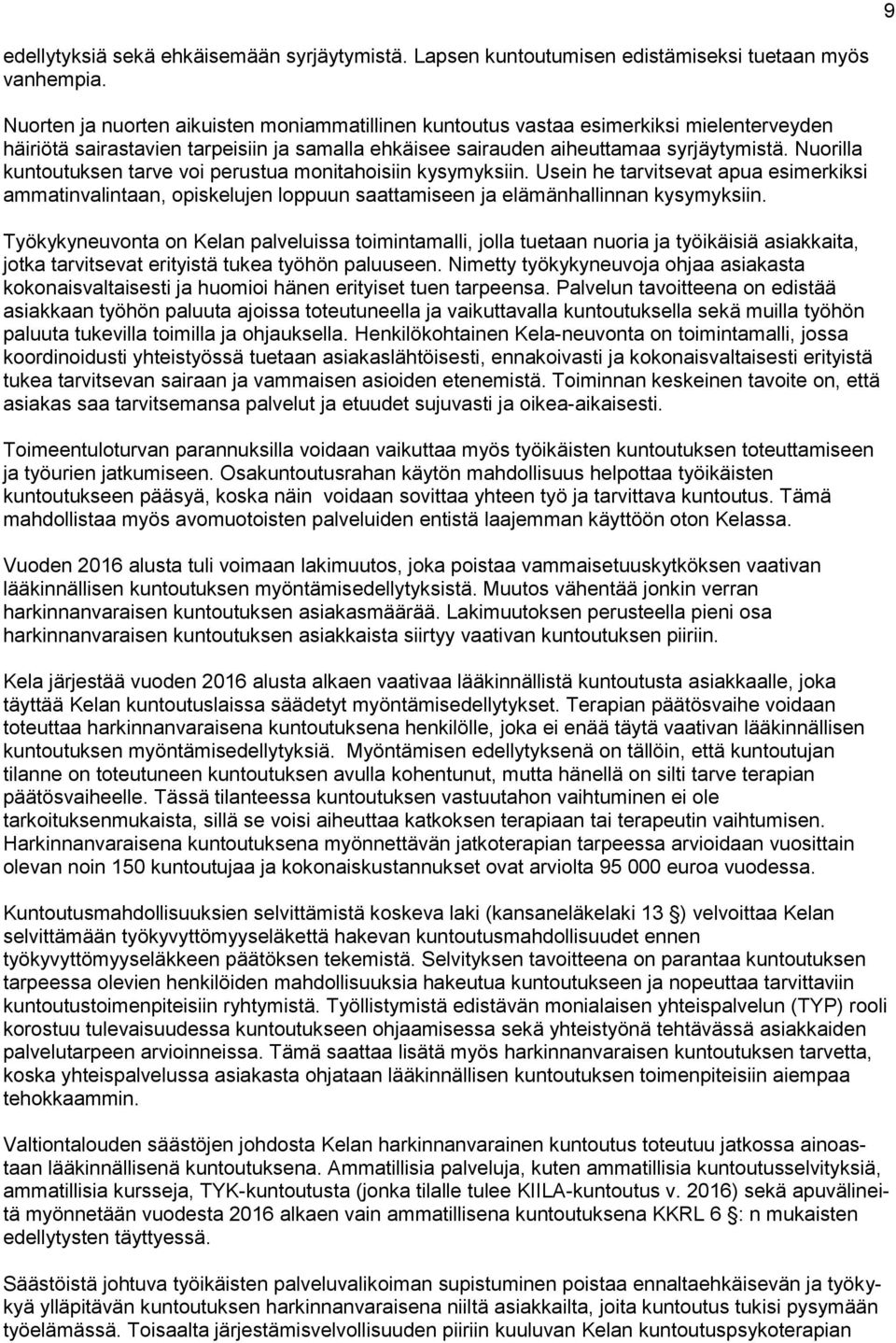 Nuorilla kuntoutuksen tarve voi perustua monitahoisiin kysymyksiin. Usein he tarvitsevat apua esimerkiksi ammatinvalintaan, opiskelujen loppuun saattamiseen ja elämänhallinnan kysymyksiin.