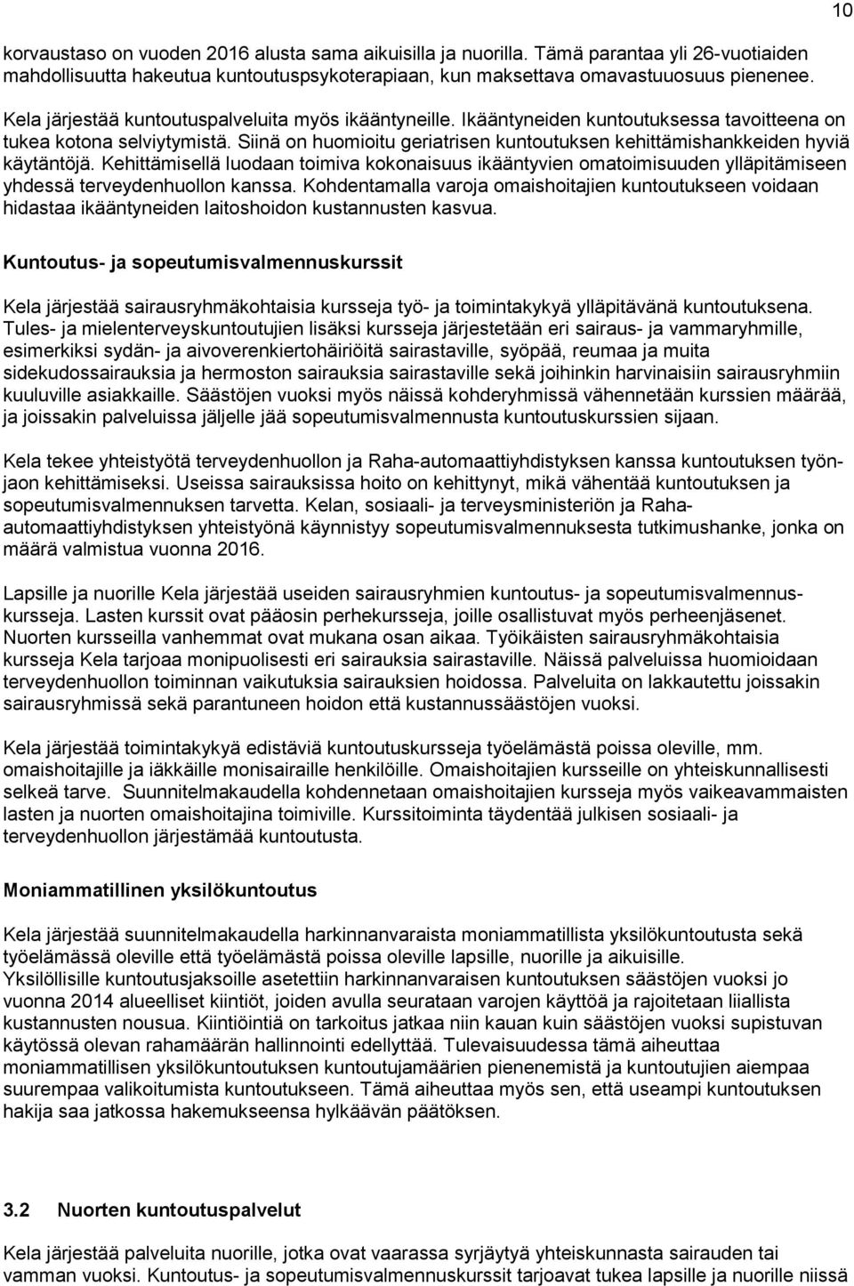 Siinä on huomioitu geriatrisen kuntoutuksen kehittämishankkeiden hyviä käytäntöjä. Kehittämisellä luodaan toimiva kokonaisuus ikääntyvien omatoimisuuden ylläpitämiseen yhdessä terveydenhuollon kanssa.