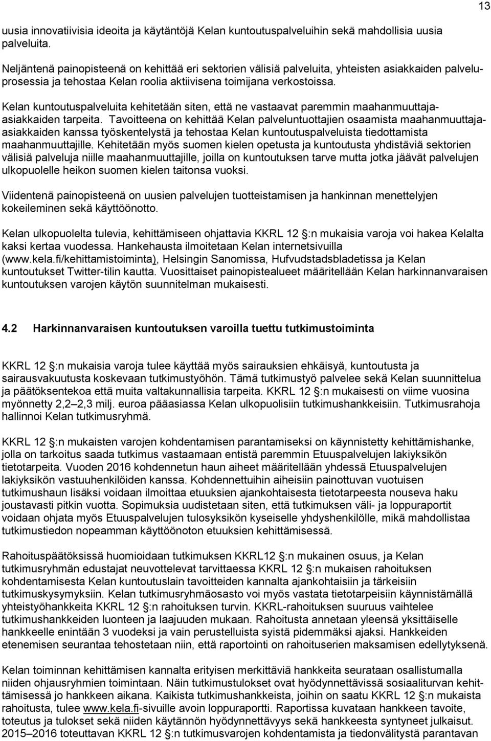 Kelan kuntoutuspalveluita kehitetään siten, että ne vastaavat paremmin maahanmuuttajaasiakkaiden tarpeita.