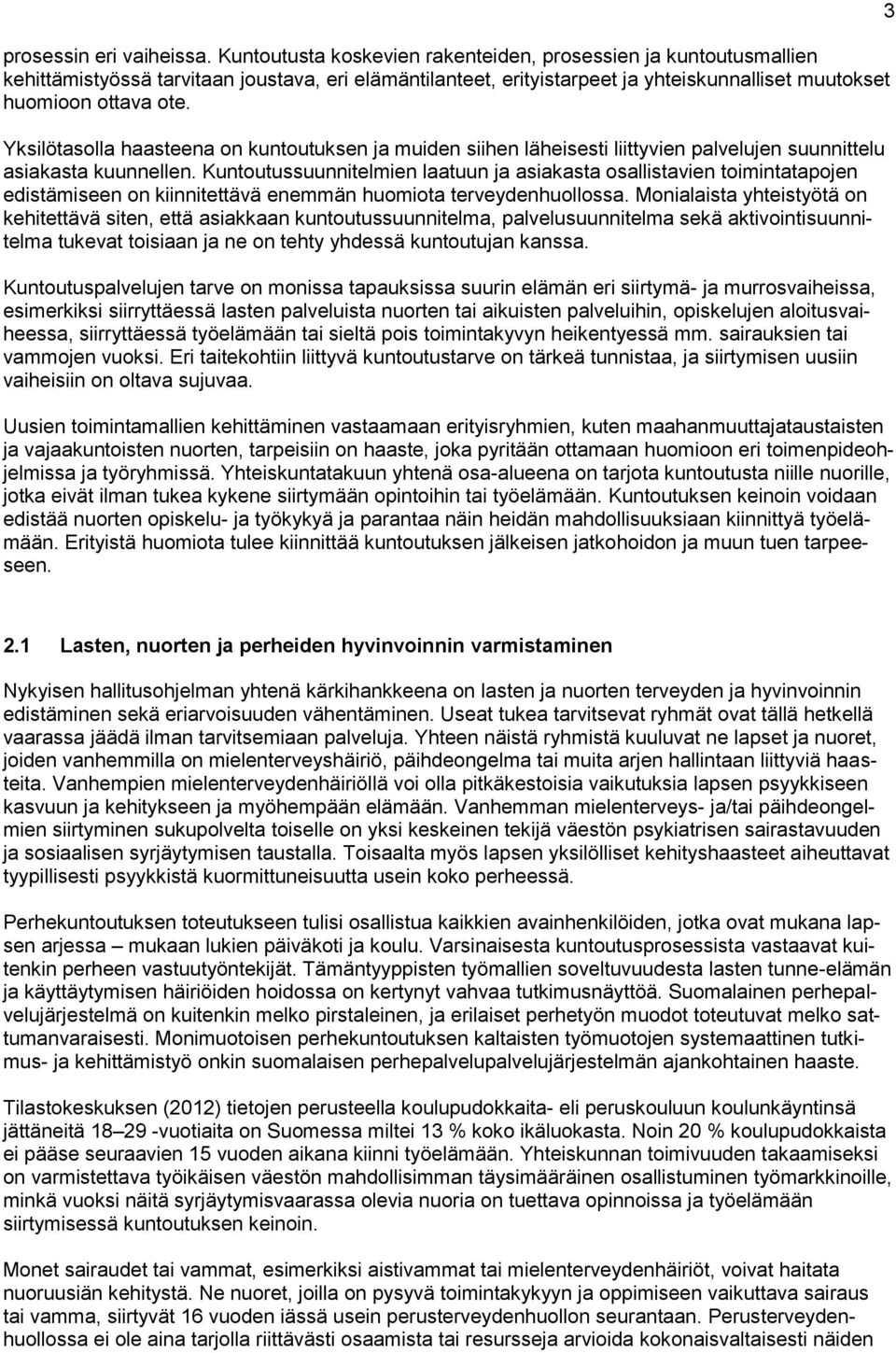 Yksilötasolla haasteena on kuntoutuksen ja muiden siihen läheisesti liittyvien palvelujen suunnittelu asiakasta kuunnellen.