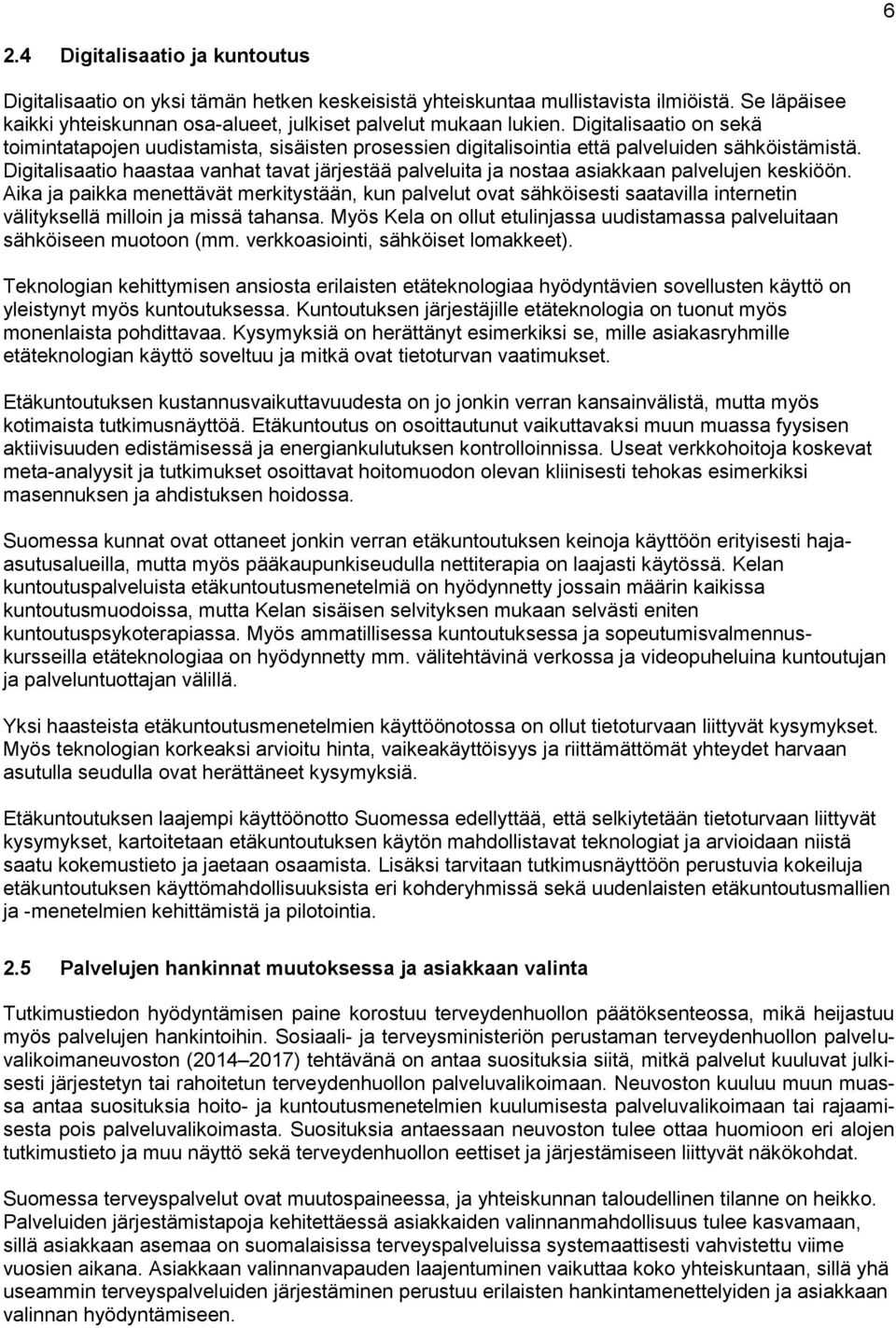 Digitalisaatio haastaa vanhat tavat järjestää palveluita ja nostaa asiakkaan palvelujen keskiöön.