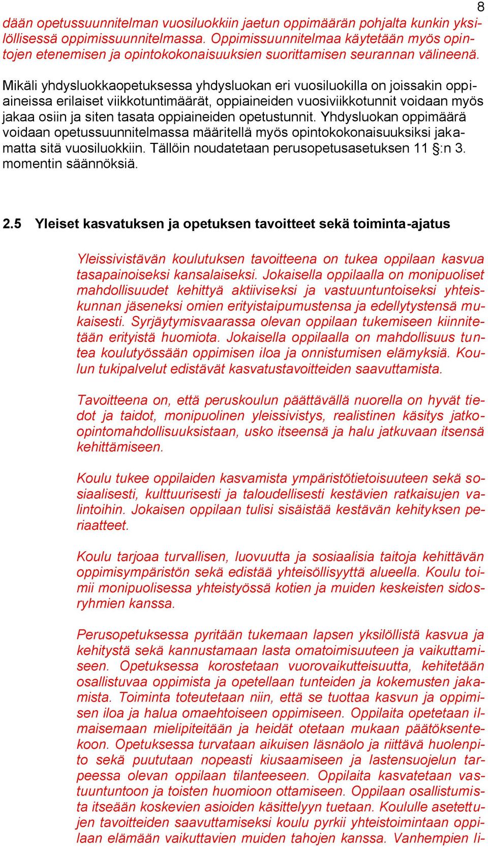 Mikäli yhdysluokkaopetuksessa yhdysluokan eri vuosiluokilla on joissakin oppiaineissa erilaiset viikkotuntimäärät, oppiaineiden vuosiviikkotunnit voidaan myös jakaa osiin ja siten tasata oppiaineiden