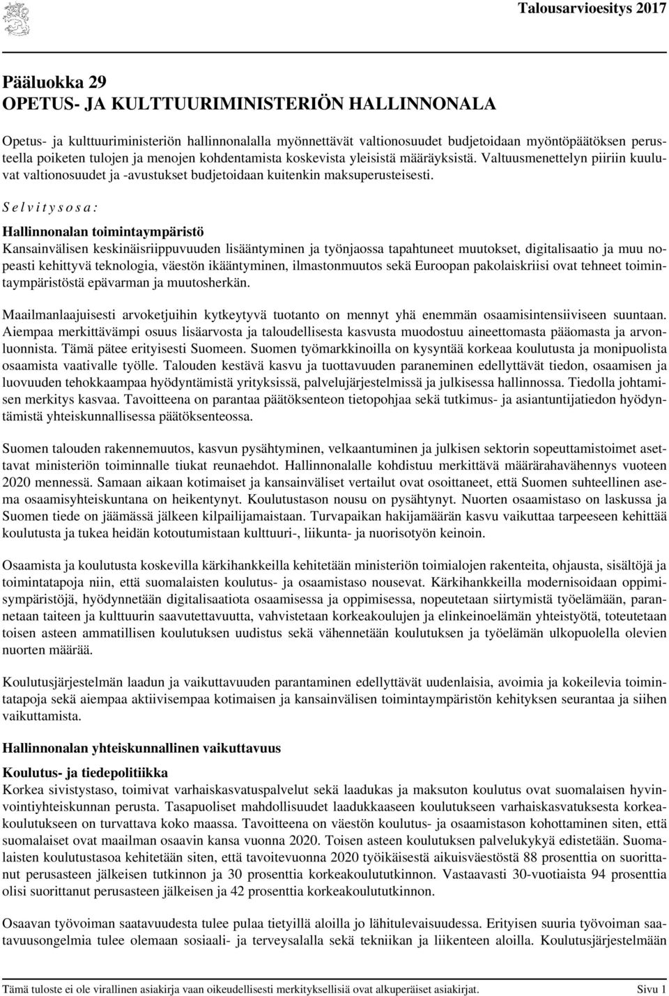 S e l v i t y s o s a : Hallinnonalan toimintaympäristö Kansainvälisen keskinäisriippuvuuden lisääntyminen ja työnjaossa tapahtuneet muutokset, digitalisaatio ja muu nopeasti kehittyvä teknologia,