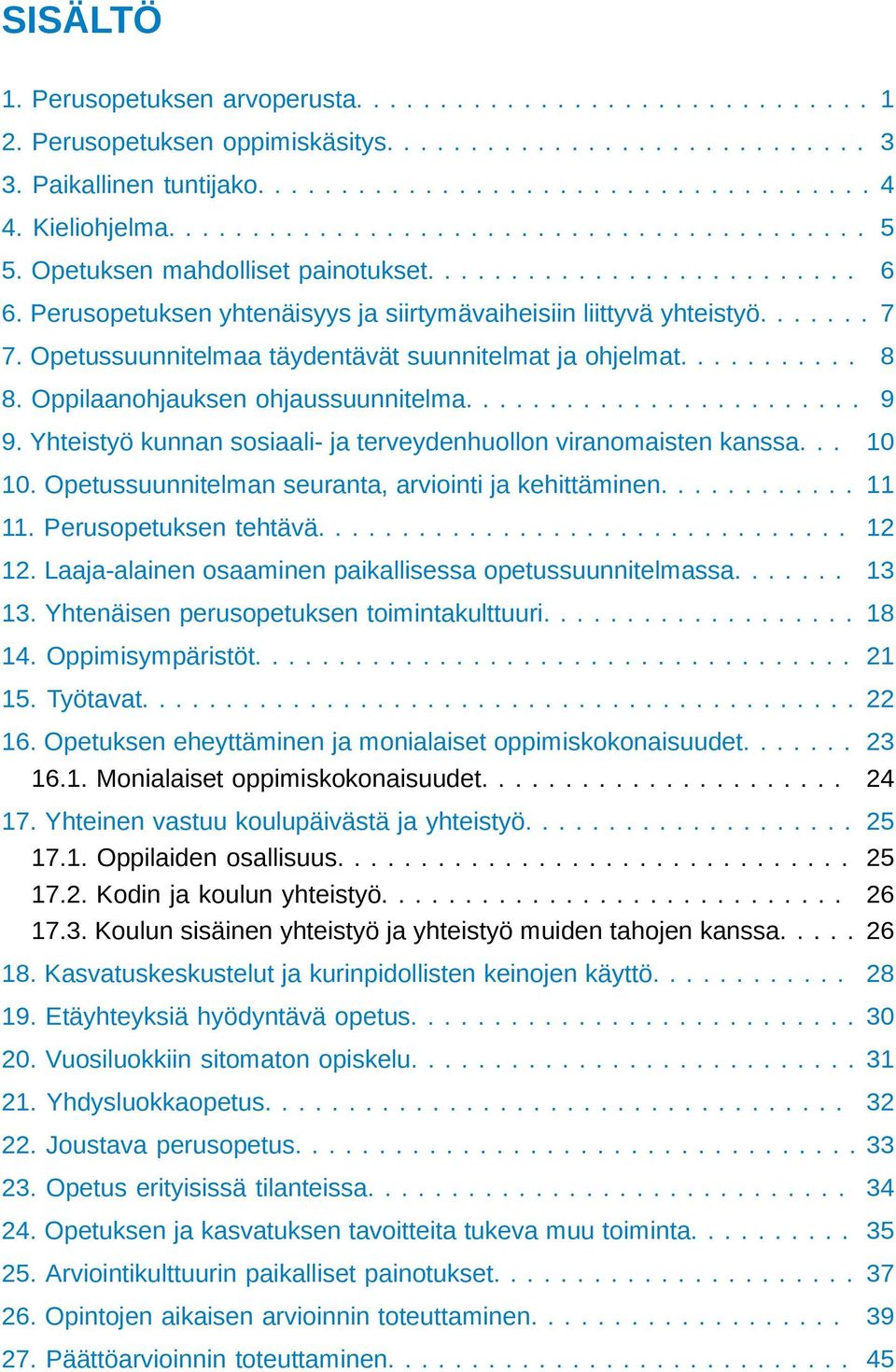 Opetussuunnitelmaa täydentävät suunnitelmat ja ohjelmat........... 8 8. Oppilaanohjauksen ohjaussuunnitelma........................ 9 9.