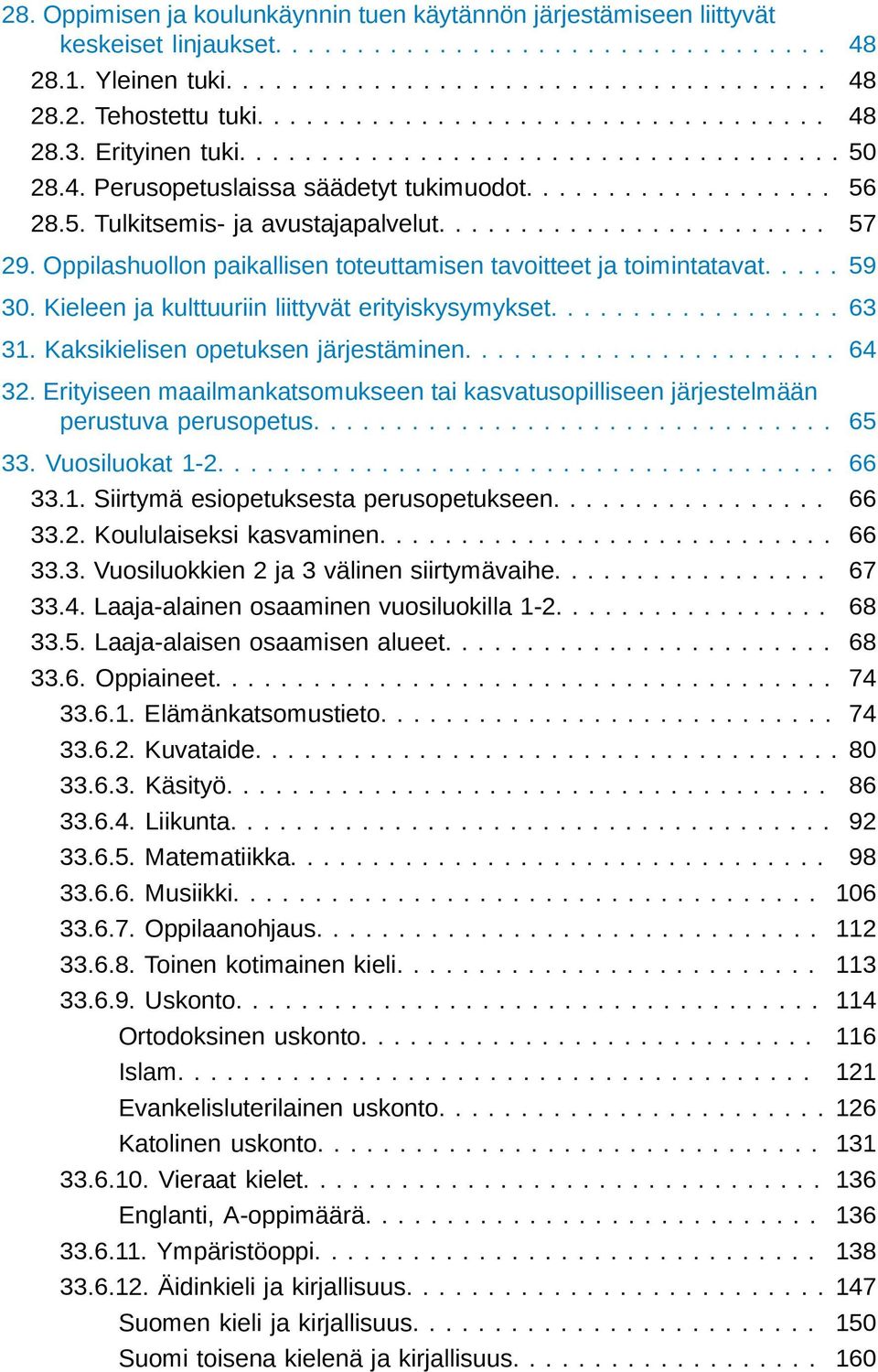....................... 57 29. Oppilashuollon paikallisen toteuttamisen tavoitteet ja toimintatavat..... 59 30. Kieleen ja kulttuuriin liittyvät erityiskysymykset.................. 63 31.