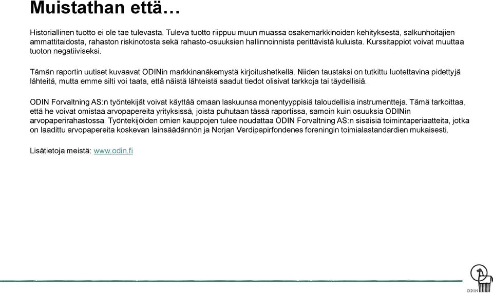 Kurssitappiot voivat muuttaa tuoton negatiiviseksi. Tämän raportin uutiset kuvaavat ODINin markkinanäkemystä kirjoitushetkellä.