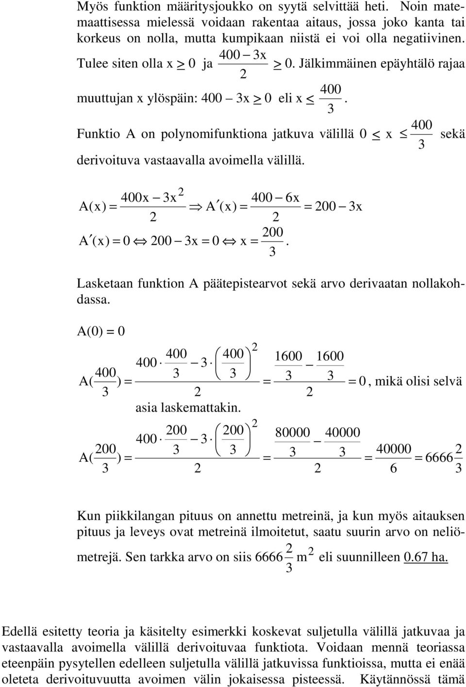 Funktio A on polynomifunktiona jatkuva välillä 0 < x derivoituva vastaavalla avoimella välillä. 400 sekä 400x x 400 6x A(x) A (x) 00 A (x) 0 00 x 0 x.