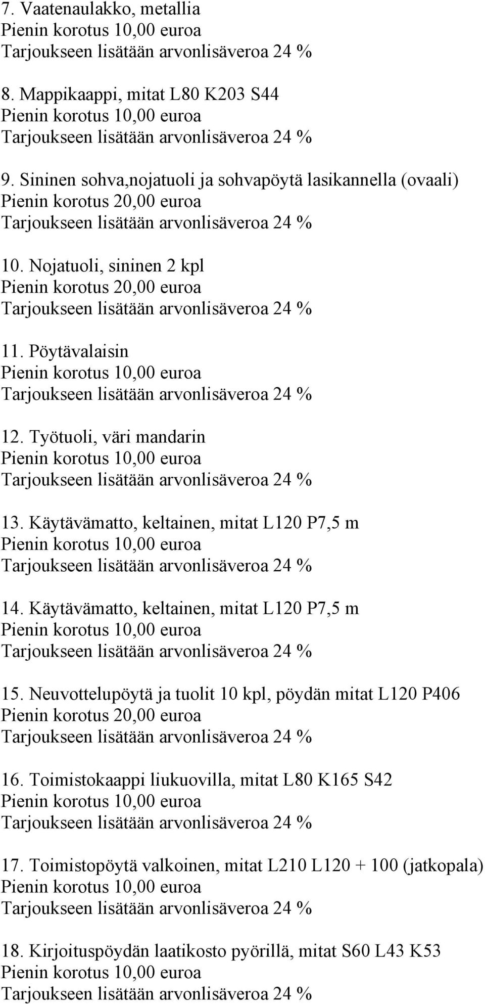 Käytävämatto, keltainen, mitat L120 P7,5 m 15. Neuvottelupöytä ja tuolit 10 kpl, pöydän mitat L120 P406 16.