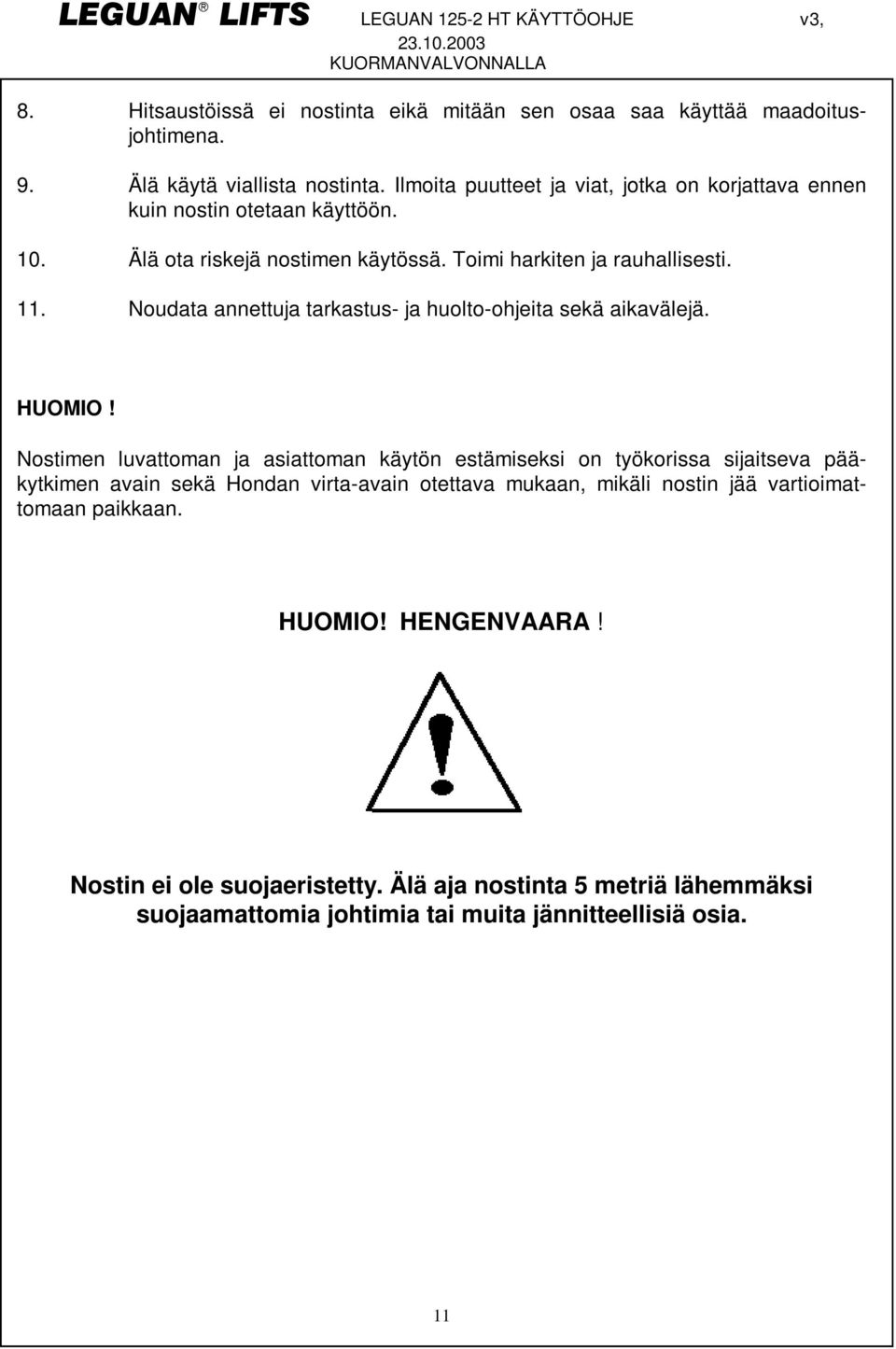 Noudata annettuja tarkastus- ja huolto-ohjeita sekä aikavälejä. HUOMIO!
