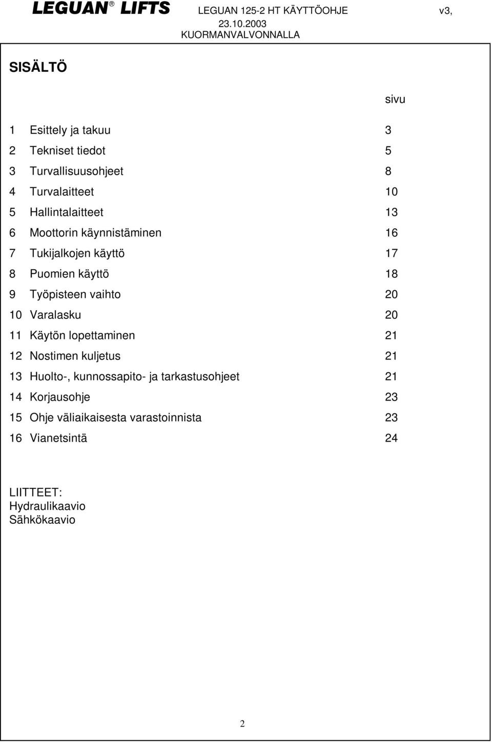 20 11 Käytön lopettaminen 21 12 Nostimen kuljetus 21 13 Huolto-, kunnossapito- ja tarkastusohjeet 21 14