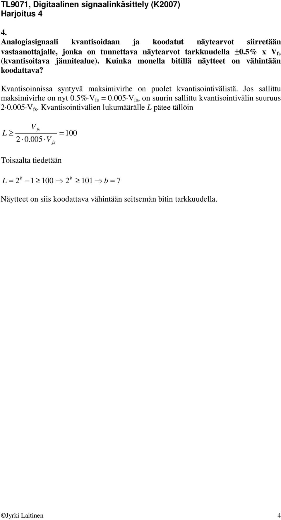 Kvantisoinnissa syntyvä maksimivirhe on puolet kvantisointivälistä. Jos sallittu maksimivirhe on nyt.% V fs =.