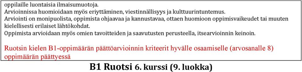 lähtökohdat. Oppimista arvioidaan myös omien tavoitteiden ja saavutusten perusteella, itsearvioinnin keinoin.