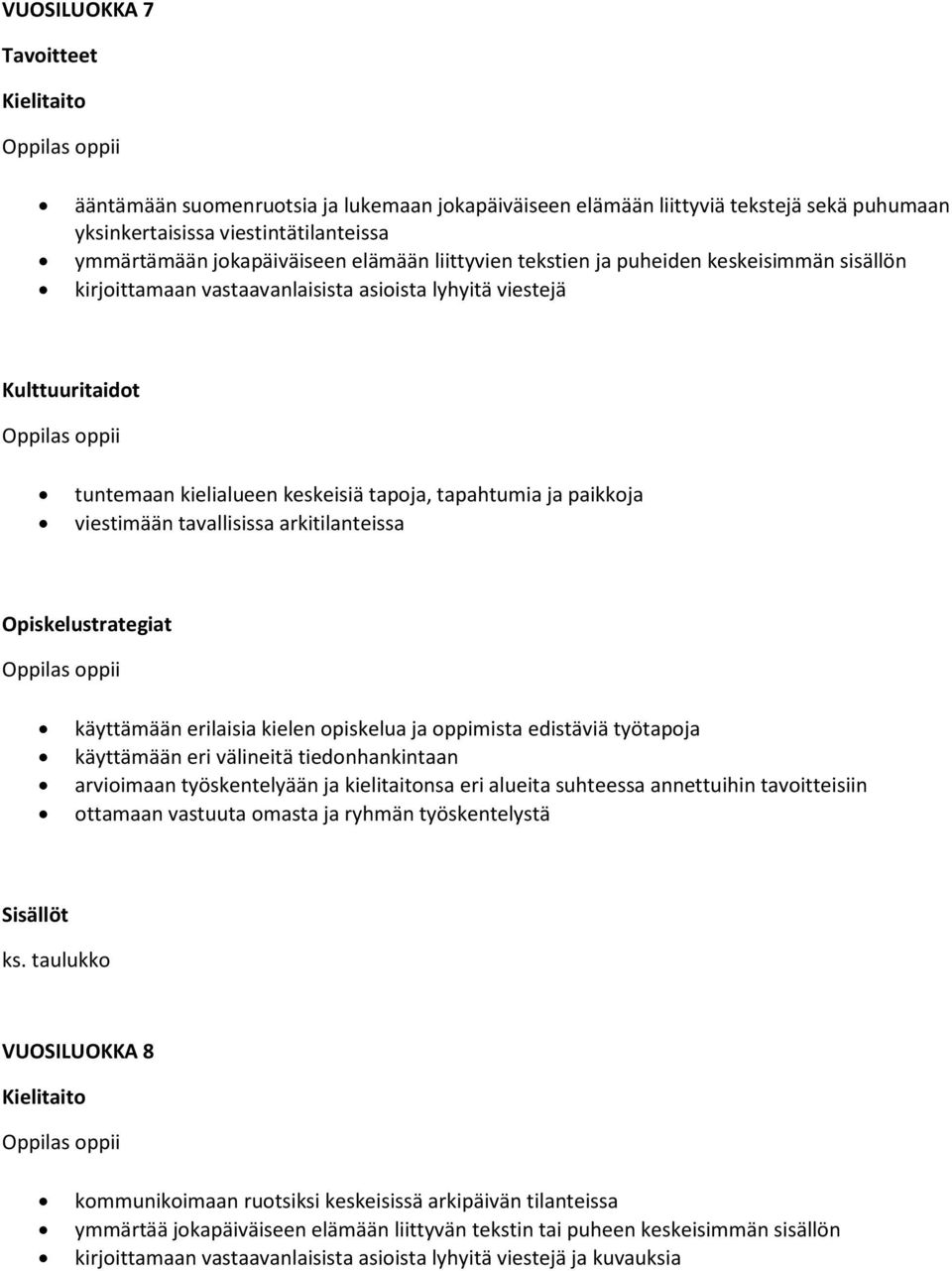 tavallisissa arkitilanteissa käyttämään erilaisia kielen opiskelua ja oppimista edistäviä työtapoja käyttämään eri välineitä tiedonhankintaan Sisällöt ks.