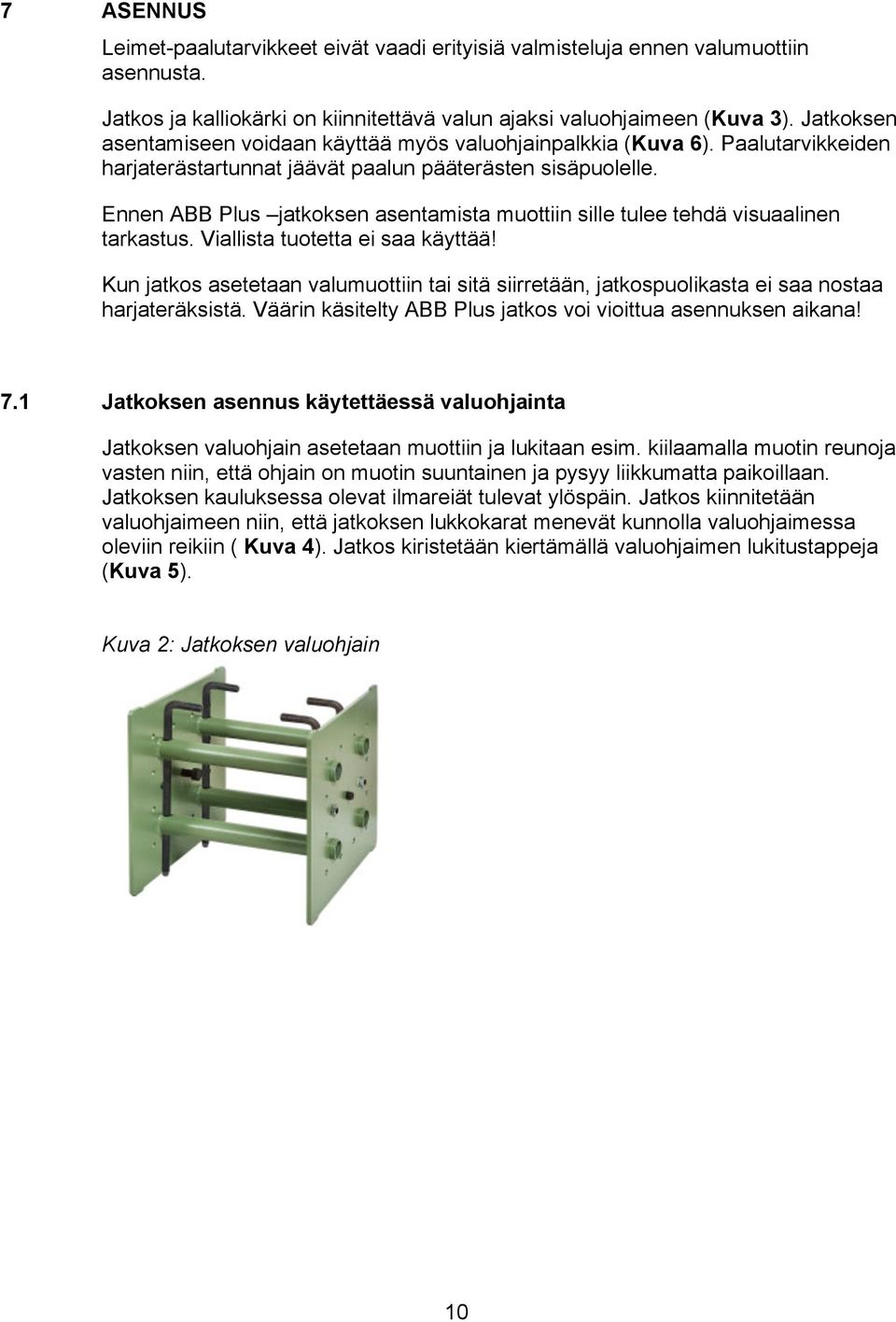 Ennen ABB Plus jatkoksen asentamista muottiin sille tulee tehdä visuaalinen tarkastus. Viallista tuotetta ei saa käyttää!