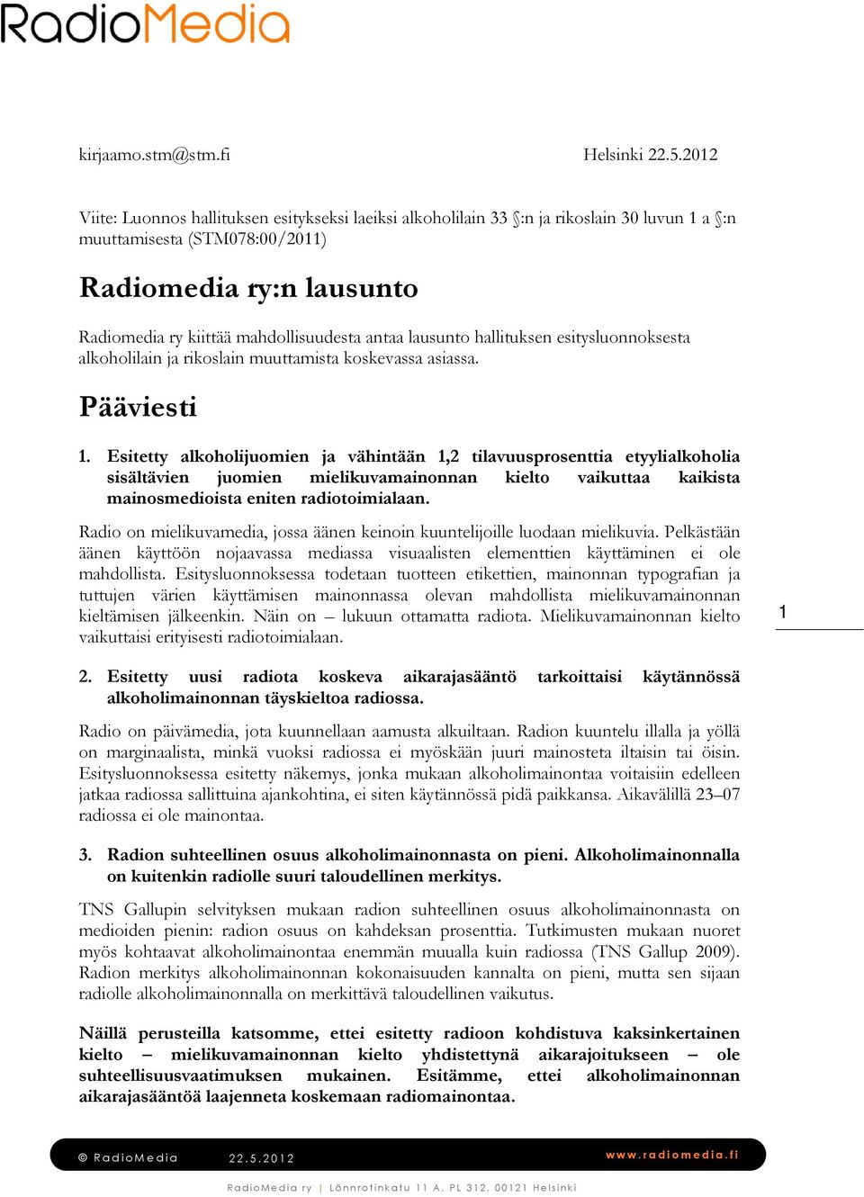 antaa lausunto hallituksen esitysluonnoksesta alkoholilain ja rikoslain muuttamista koskevassa asiassa. Pääviesti 1.