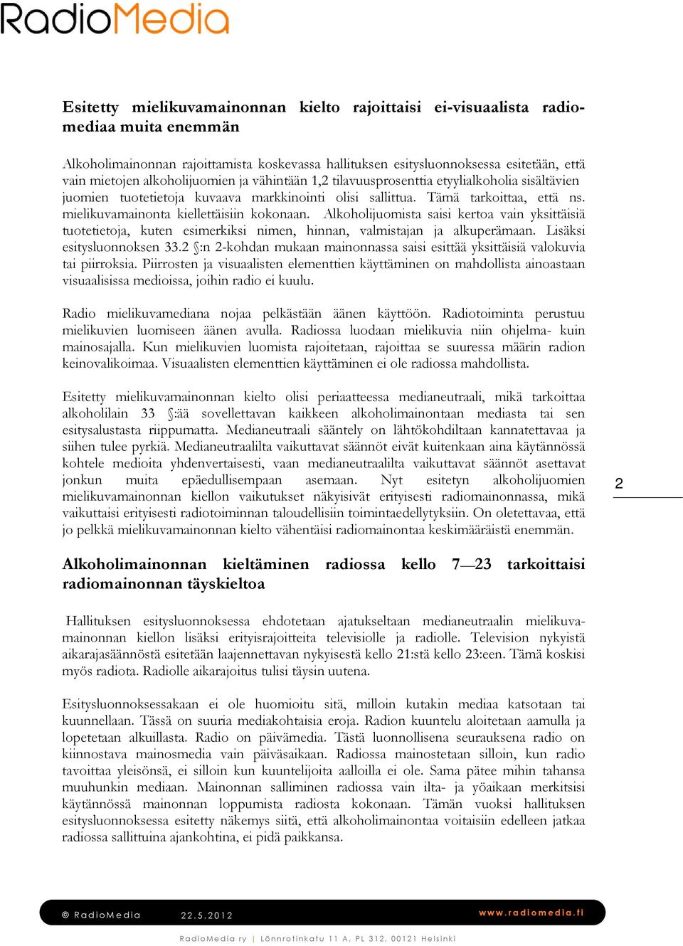 mielikuvamainonta kiellettäisiin kokonaan. Alkoholijuomista saisi kertoa vain yksittäisiä tuotetietoja, kuten esimerkiksi nimen, hinnan, valmistajan ja alkuperämaan. Lisäksi esitysluonnoksen 33.