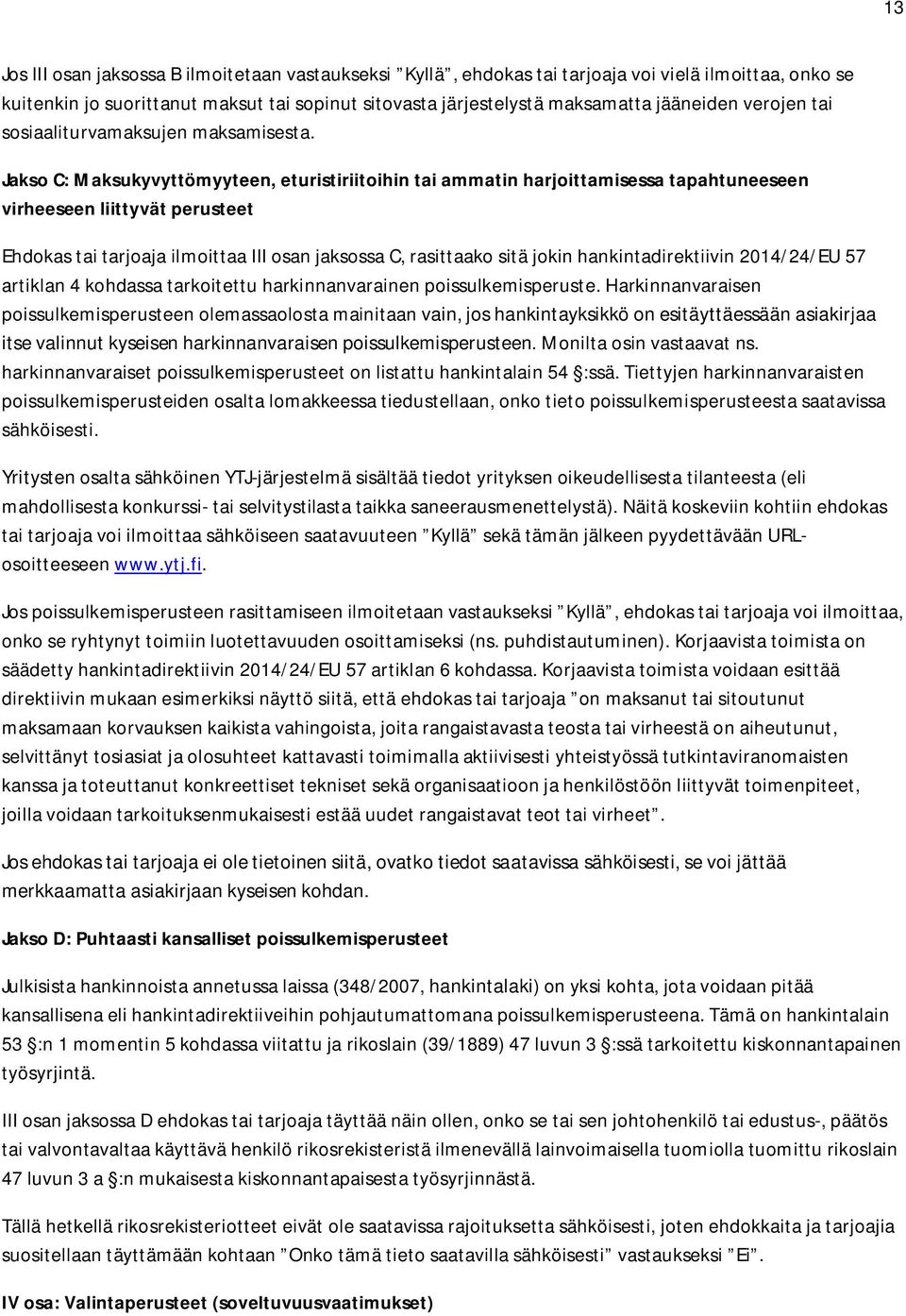 Jakso C: Maksukyvyttömyyteen, eturistiriitoihin tai ammatin harjoittamisessa tapahtuneeseen virheeseen liittyvät perusteet Ehdokas tai tarjoaja ilmoittaa III osan jaksossa C, rasittaako sitä jokin