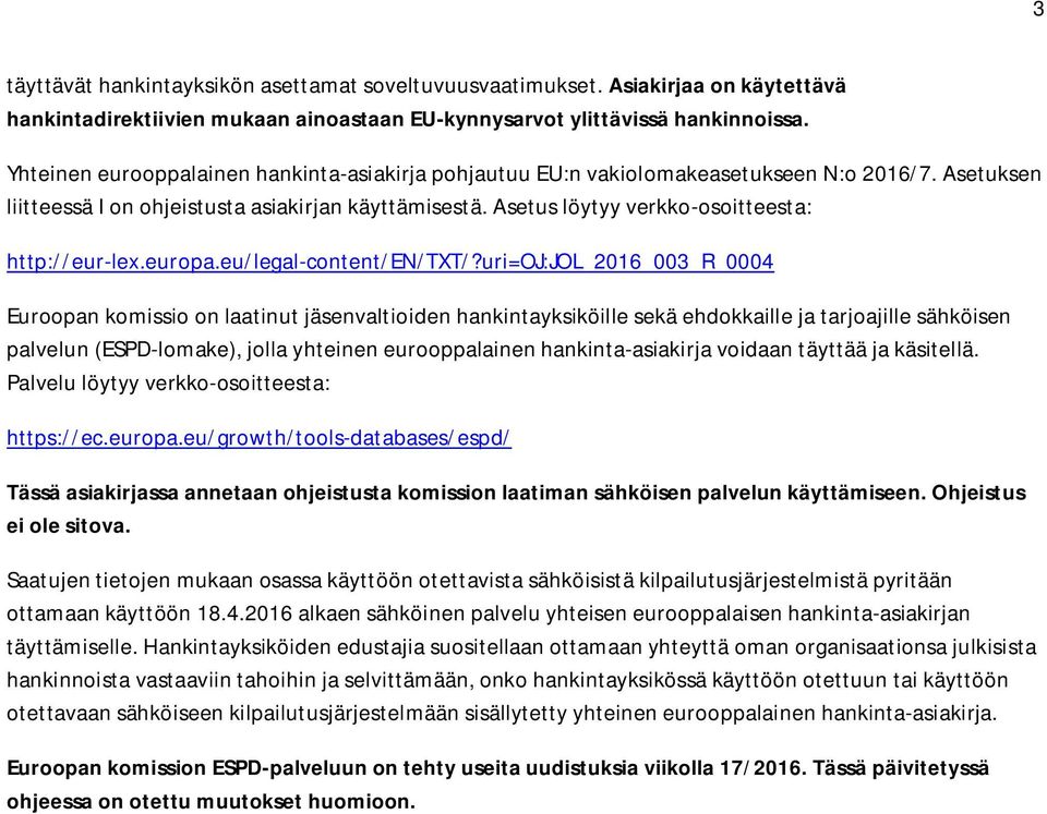 Asetus löytyy verkko-osoitteesta: http://eur-lex.europa.eu/legal-content/en/txt/?