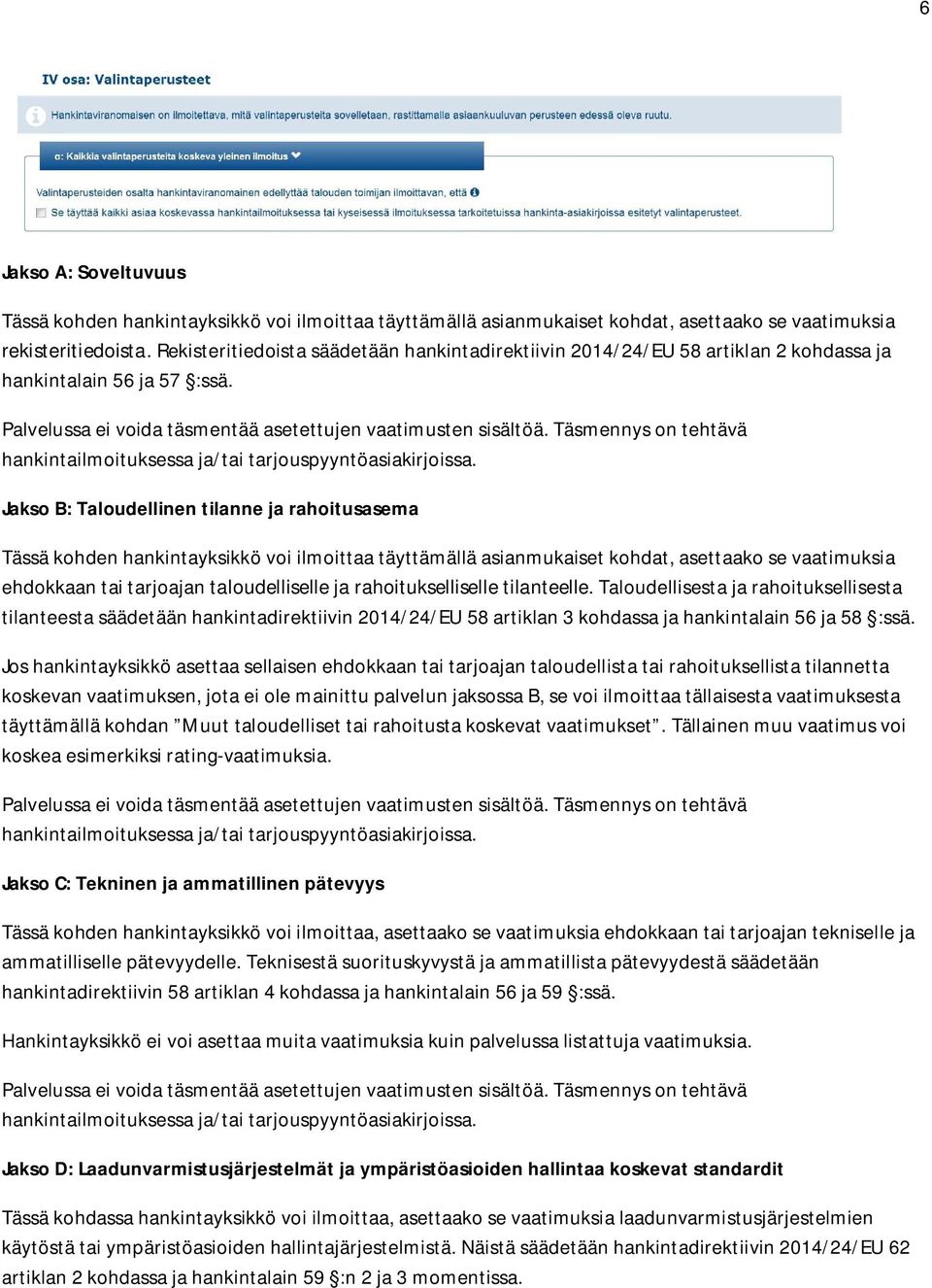 Täsmennys on tehtävä hankintailmoituksessa ja/tai tarjouspyyntöasiakirjoissa.