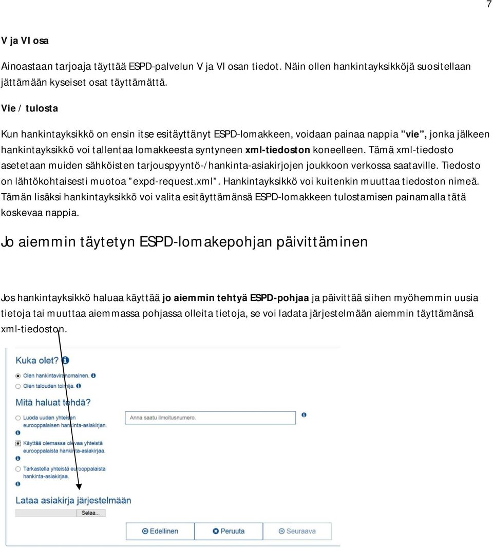 Tämä xml-tiedosto asetetaan muiden sähköisten tarjouspyyntö-/hankinta-asiakirjojen joukkoon verkossa saataville. Tiedosto on lähtökohtaisesti muotoa expd-request.xml. Hankintayksikkö voi kuitenkin muuttaa tiedoston nimeä.