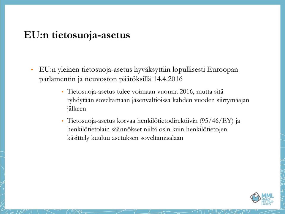 4.2016 Tietosuoja-asetus tulee voimaan vuonna 2016, mutta sitä ryhdytään soveltamaan jäsenvaltioissa kahden