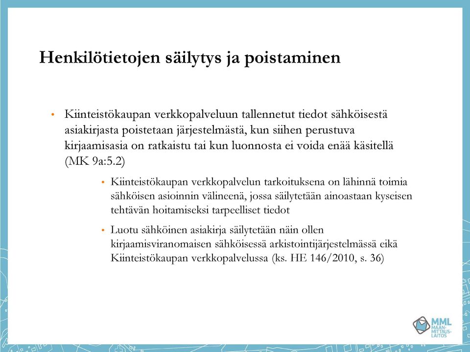 2) Kiinteistökaupan verkkopalvelun tarkoituksena on lähinnä toimia sähköisen asioinnin välineenä, jossa säilytetään ainoastaan kyseisen tehtävän