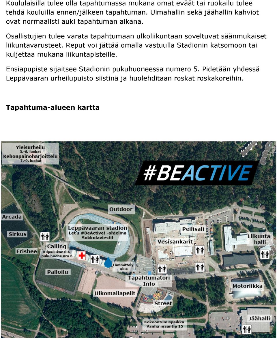 Osallistujien tulee varata tapahtumaan ulkoliikuntaan soveltuvat säänmukaiset liikuntavarusteet.