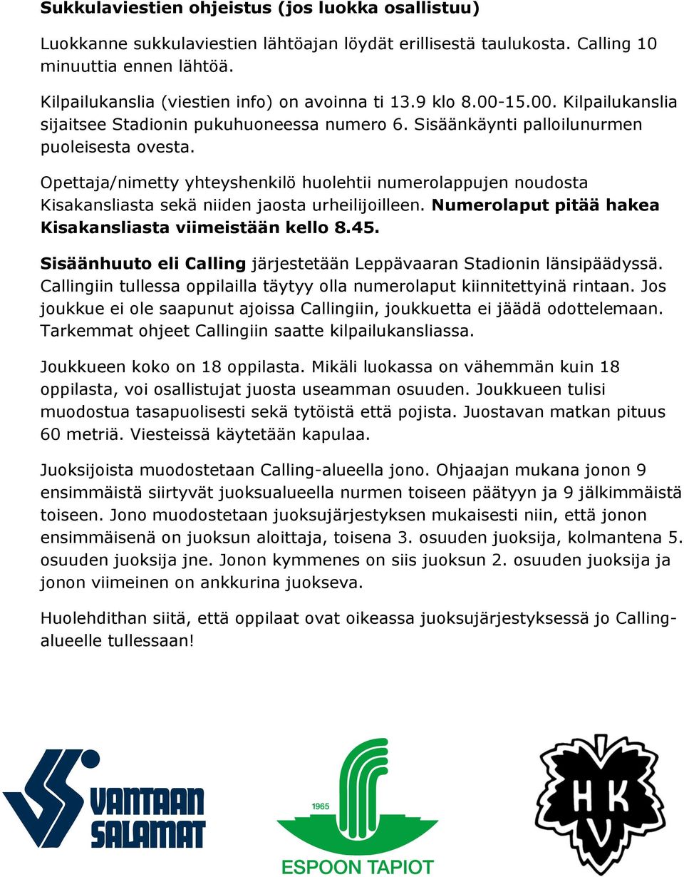 Opettaja/nimetty yhteyshenkilö huolehtii numerolappujen noudosta Kisakansliasta sekä niiden jaosta urheilijoilleen. Numerolaput pitää hakea Kisakansliasta viimeistään kello 8.45.