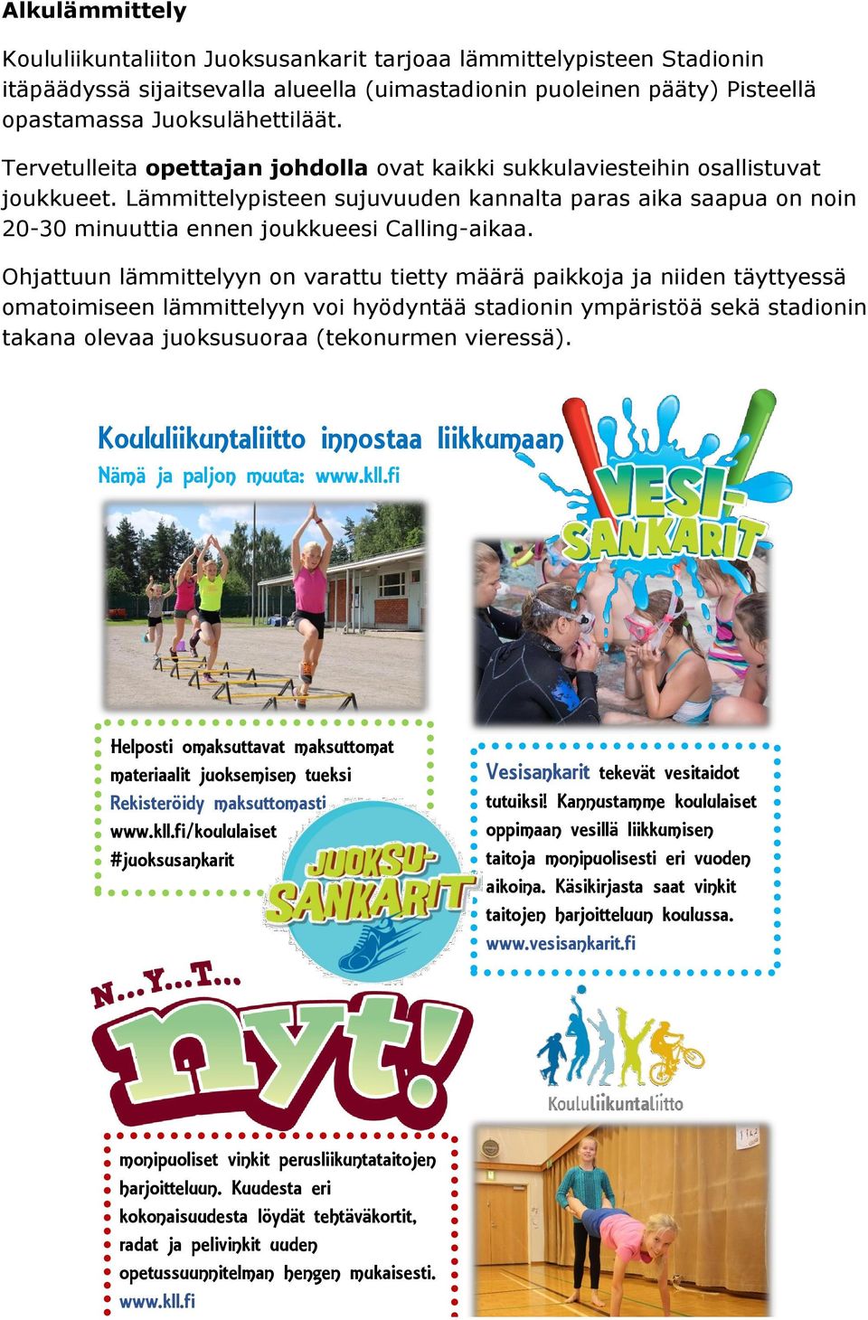 Ohjattuun lämmittelyyn on varattu tietty määrä paikkoja ja niiden täyttyessä omatoimiseen lämmittelyyn voi hyödyntää stadionin ympäristöä sekä stadionin takana olevaa juoksusuoraa (tekonurmen