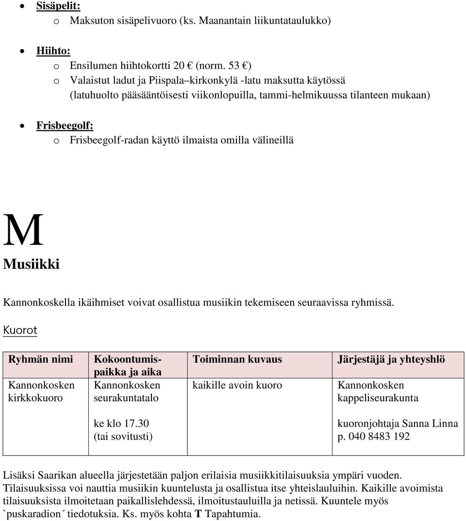 omilla välineillä M Musiikki Kannonkoskella ikäihmiset voivat osallistua musiikin tekemiseen seuraavissa ryhmissä.