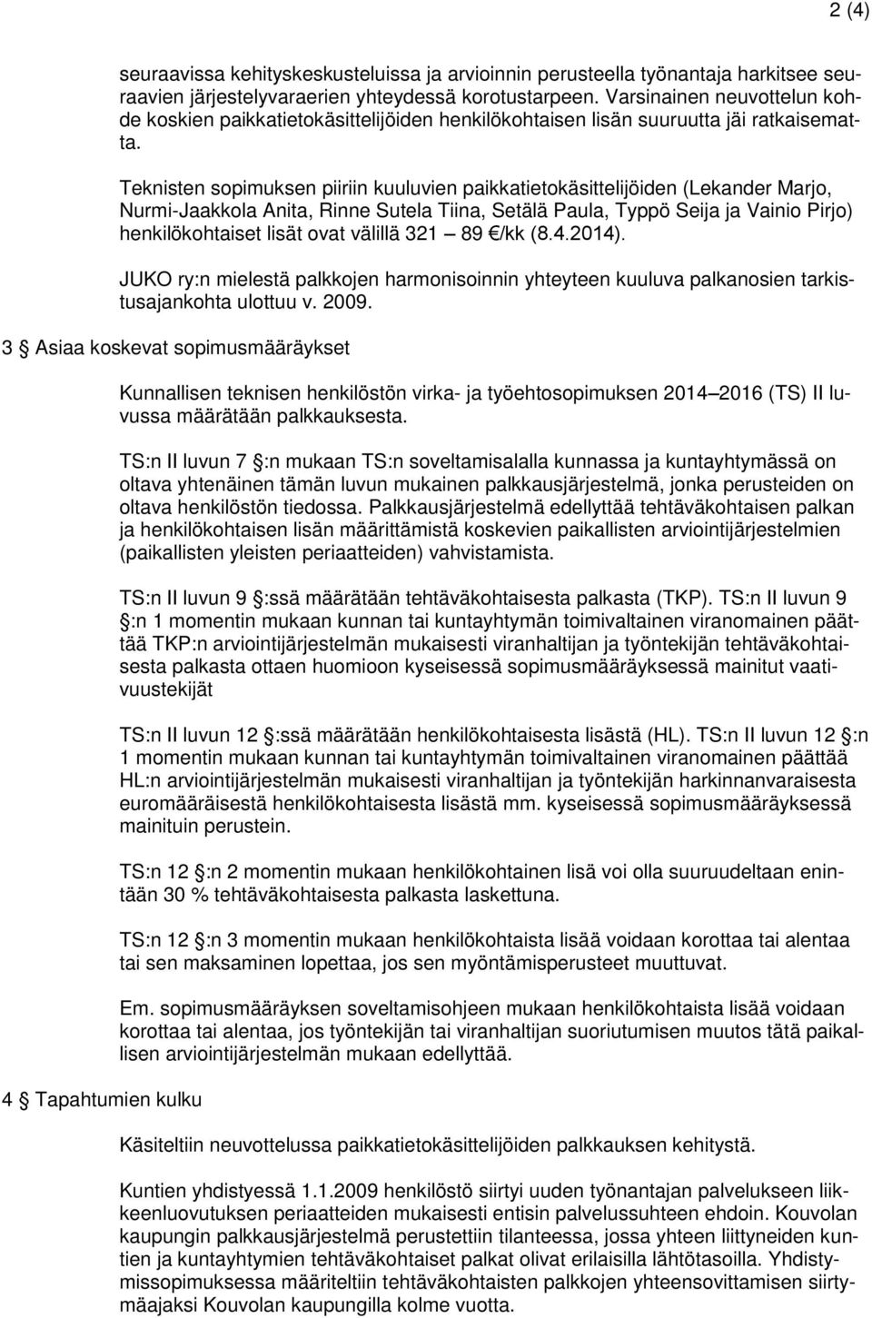 Teknisten sopimuksen piiriin kuuluvien paikkatietokäsittelijöiden (Lekander Marjo, Nurmi-Jaakkola Anita, Rinne Sutela Tiina, Setälä Paula, Typpö Seija ja Vainio Pirjo) henkilökohtaiset lisät ovat