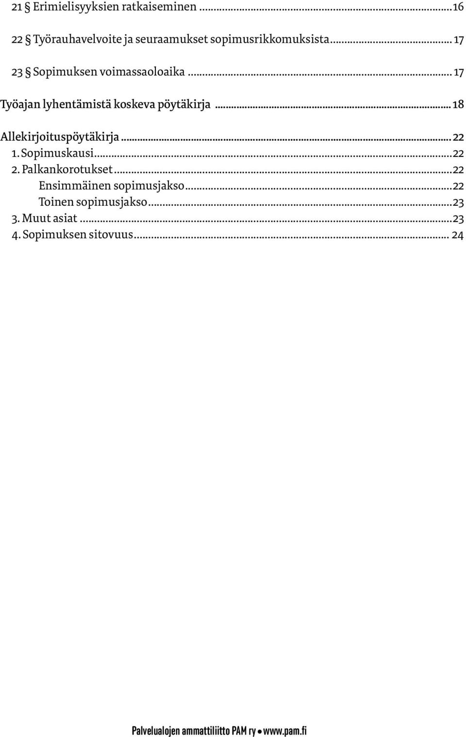 .. 18 Allekirjoituspöytäkirja... 22 1. Sopimuskausi...22 2. Palkankorotukset.