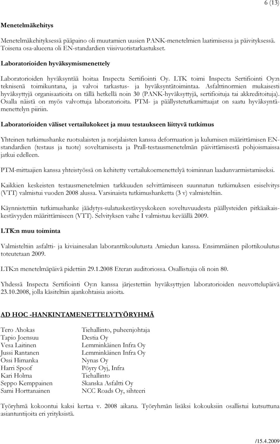 LTK toimi Inspecta Sertifiointi Oy:n teknisenä toimikuntana, ja valvoi tarkastus- ja hyväksyntätoimintaa.