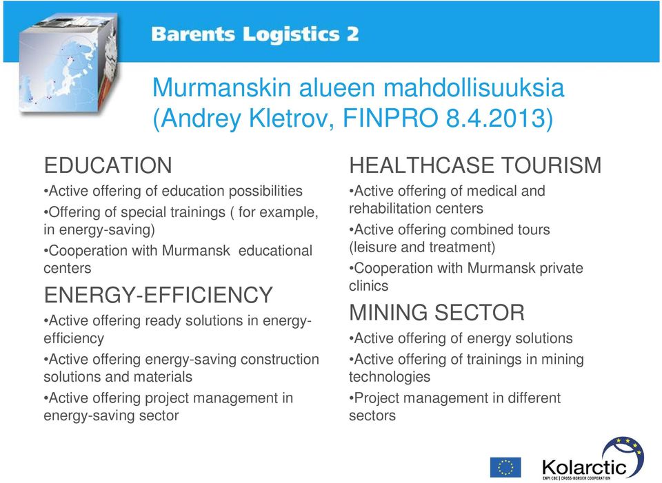 ENERGY-EFFICIENCY Active offering ready solutions in energyefficiency Active offering energy-saving construction solutions and materials Active offering project management in