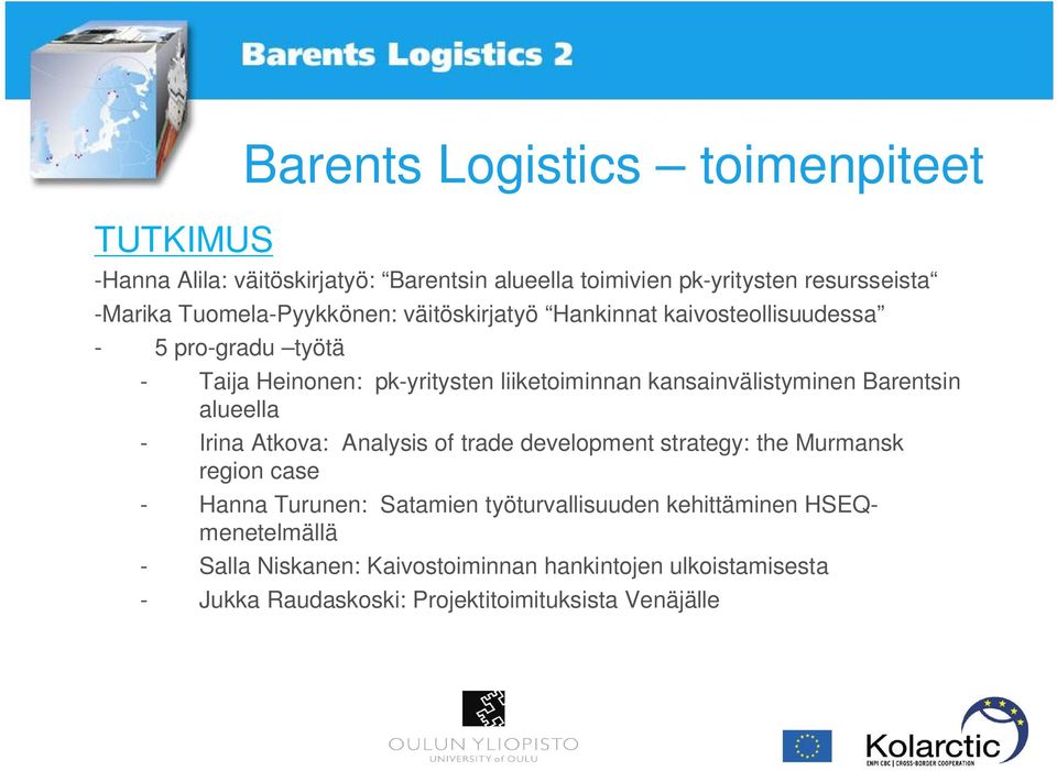 kansainvälistyminen Barentsin alueella - Irina Atkova: Analysis of trade development strategy: the Murmansk region case - Hanna Turunen: