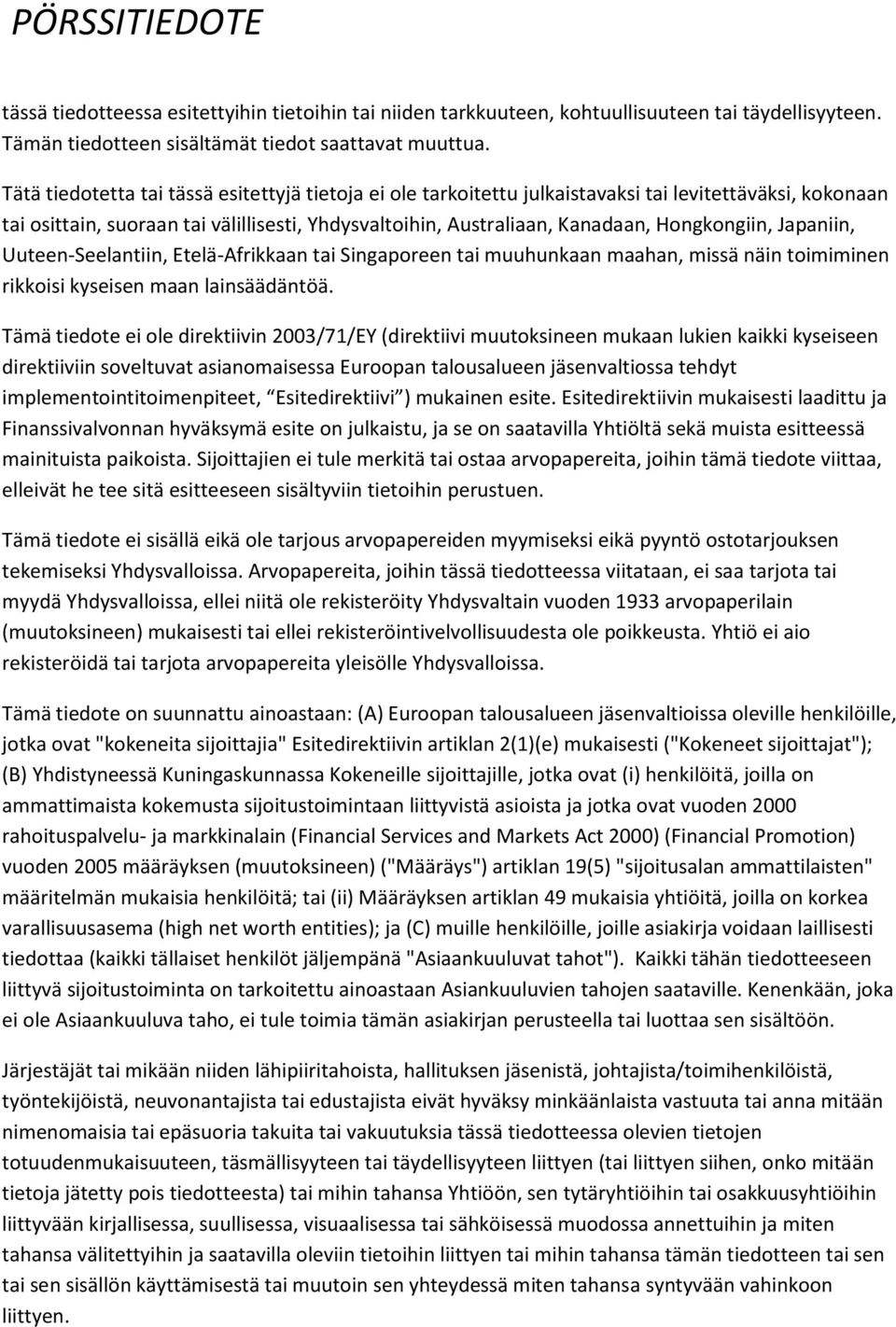 Japaniin, Uuteen-Seelantiin, Etelä-Afrikkaan tai Singaporeen tai muuhunkaan maahan, missä näin toimiminen rikkoisi kyseisen maan lainsäädäntöä.