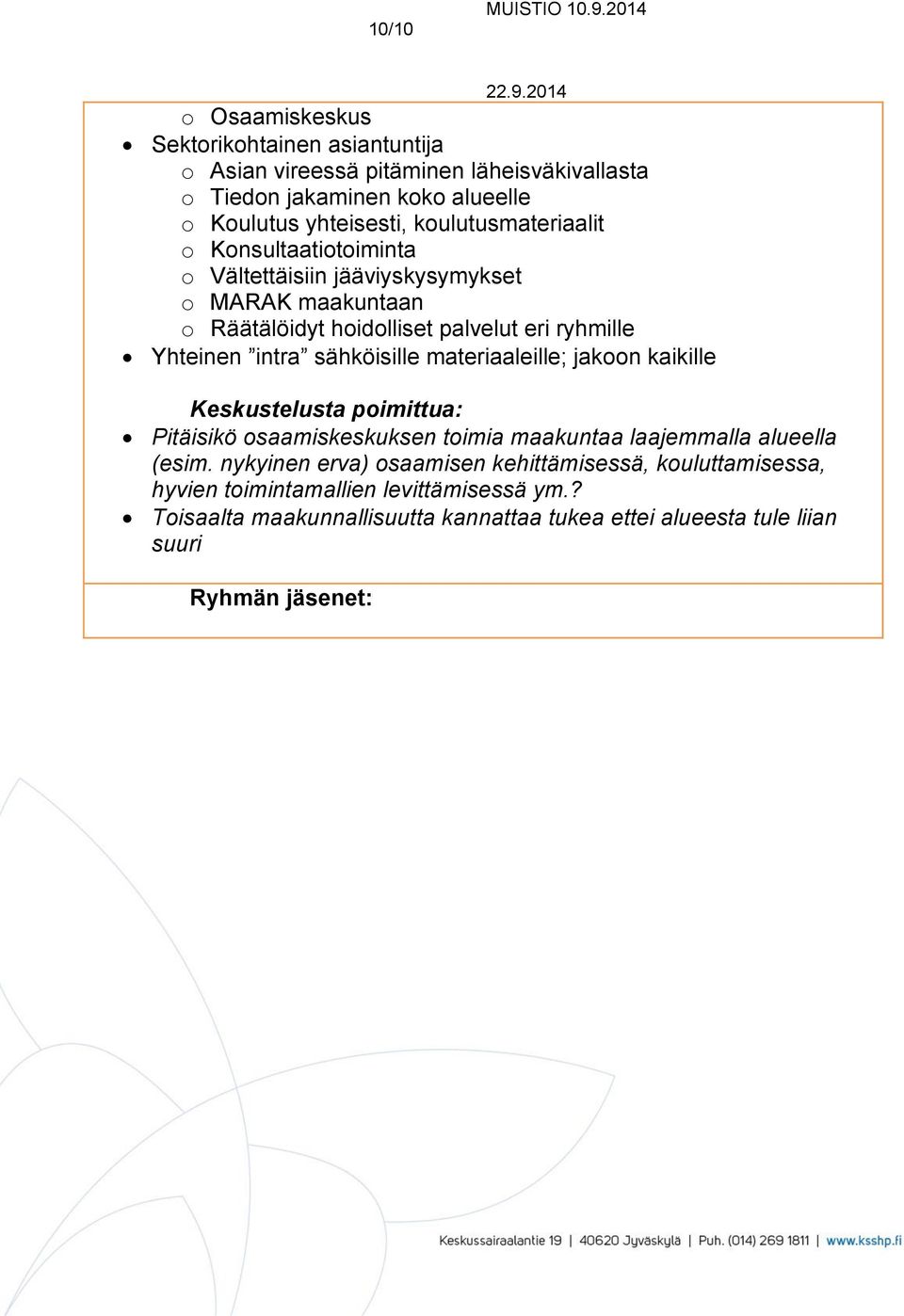 koulutusmateriaalit o Konsultaatiotoiminta o Vältettäisiin jääviyskysymykset o MARAK maakuntaan o Räätälöidyt hoidolliset palvelut eri ryhmille Yhteinen