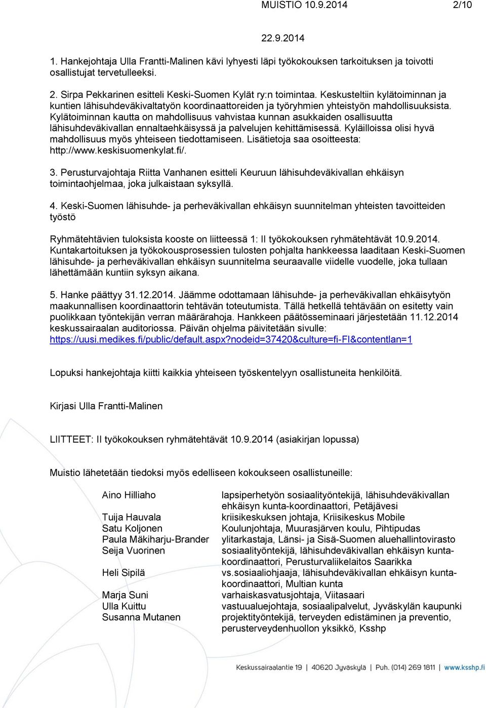 Kylätoiminnan kautta on mahdollisuus vahvistaa kunnan asukkaiden osallisuutta lähisuhdeväkivallan ennaltaehkäisyssä ja palvelujen kehittämisessä.