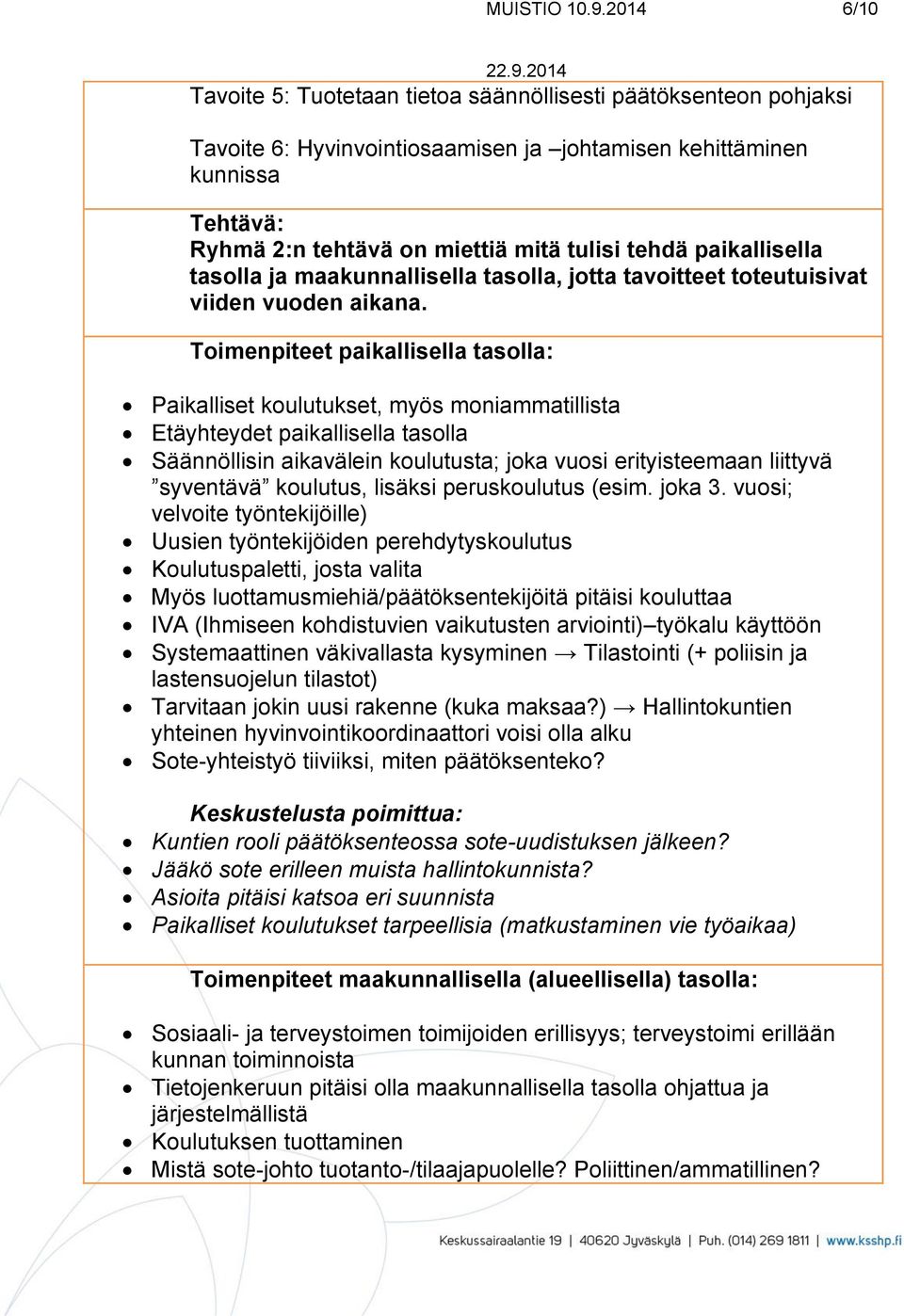 paikallisella tasolla ja maakunnallisella tasolla, jotta tavoitteet toteutuisivat viiden vuoden aikana.