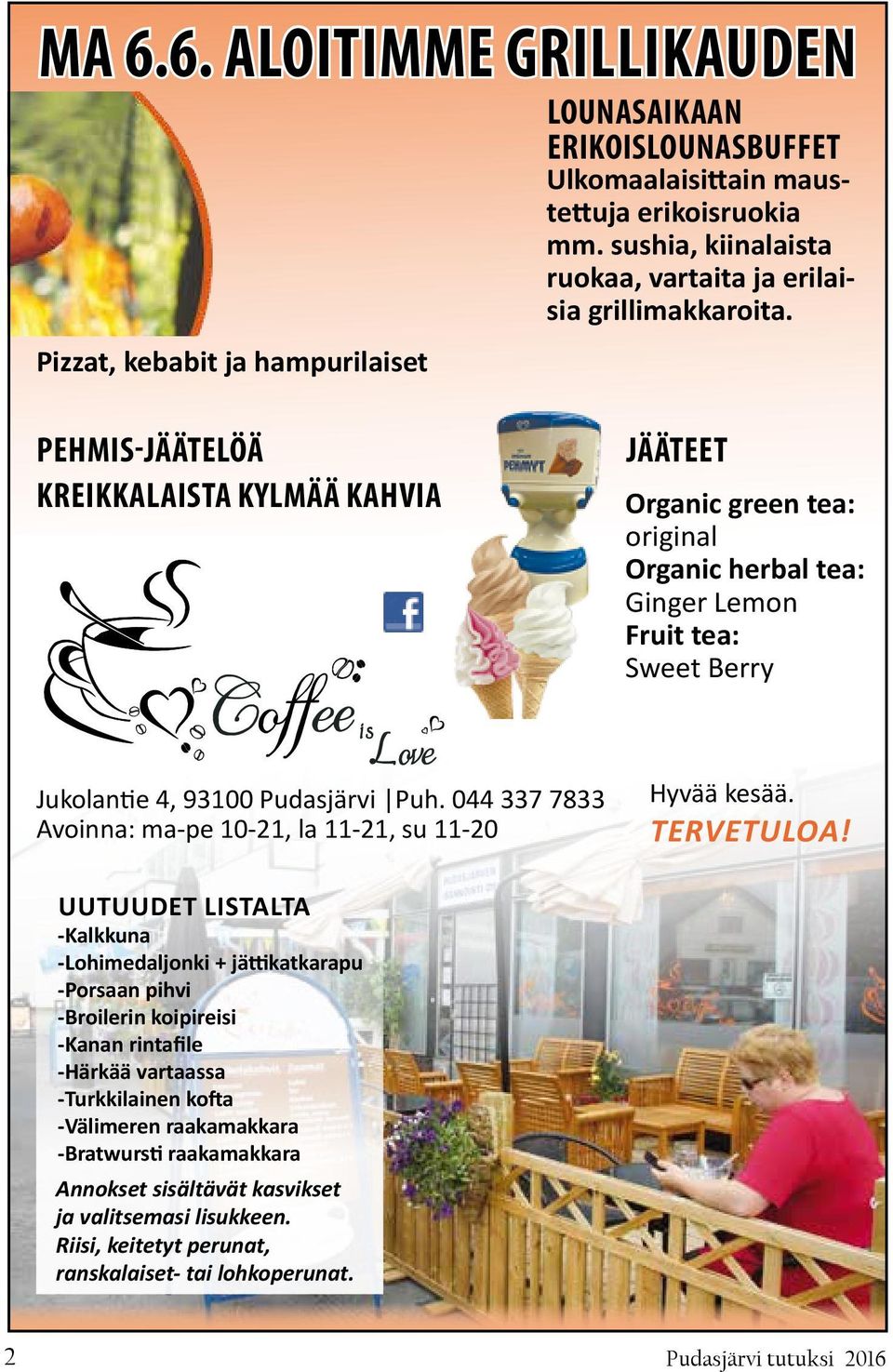 pehmis-jäätelöä kreikkalaista kylmää kahvia jääteet Organic green tea: original Organic herbal tea: Ginger Lemon Fruit tea: Sweet Berry Jukolantie 4, 93100 Pudasjärvi Puh.